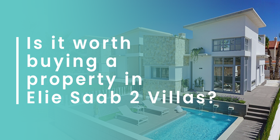 Is It Worth Buying A Property In Elie Saab 2 Villas? We Say YES!